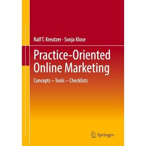 Kreutzer, Ralf T. Practice-Oriented Online Marketing: Concepts – Tools – Checklists Kreutzer, Ralf T. Practice-Oriented Online Marketing: Concepts – Tools – Checklists