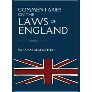 Blackstone, William Commentaries On The Laws Of England: Book 1 of William Blackstone's Commentaries (Annotated) Blackstone, William Commentaries On The Laws Of England: Book 1 of William Blackstone's Commentaries (Annotated)