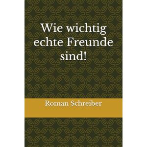 Schreiber, Dr. Roman Wie wichtig echte Freunde sind! Schreiber, Dr. Roman Wie wichtig echte Freunde sind!