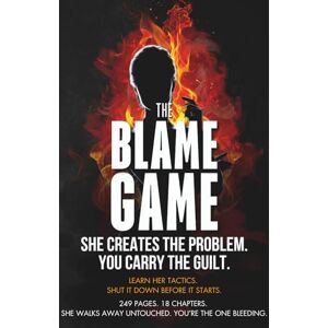 Streetwise Academy The Blame Game: She Creates the Problem. You Carry the Guilt. (Her Mind Traps) Streetwise Academy The Blame Game: She Creates the Problem. You Carry the Guilt. (Her Mind Traps)