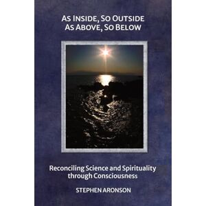 Aronson, Stephen As Inside, So Outside: As Above, So Below Aronson, Stephen As Inside, So Outside: As Above, So Below