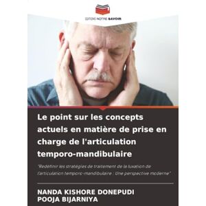 Donepudi, Nanda Kishore Le point sur les concepts actuels en matière de prise en charge de l'articulation temporo-mandibulaire: "Redéfinir les stratégies de traitement de la ... : Une perspective moderne Donepudi, Nanda Kishore Le point sur les concepts actuels en matière de prise en charge de l'articulation temporo-mandibulaire: "Redéfinir les stratégies de traitement de la ... : Une perspective moderne
