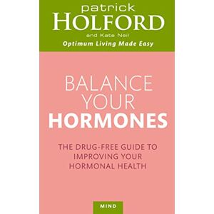 Holford BSc DipION FBANT, Patrick Balance Your Hormones: The simple drug-free way to solve women's health problems (Tom Thorne Novels) Holford BSc DipION FBANT, Patrick Balance Your Hormones: The simple drug-free way to solve women's health problems (Tom Thorne Novels)