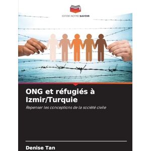 Tan, Denise ONG et réfugiés à Izmir/Turquie: Repenser les conceptions de la société civile Tan, Denise ONG et réfugiés à Izmir/Turquie: Repenser les conceptions de la société civile