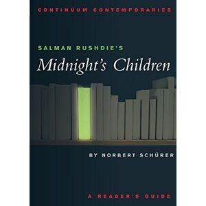 Schurer, Norbert Salman Rushdie's Midnight's Children: A Reader's Guide (Continuum Contemporaries Series) Schurer, Norbert Salman Rushdie's Midnight's Children: A Reader's Guide (Continuum Contemporaries Series)