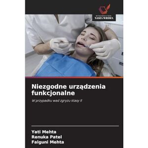 Mehta, Yati Niezgodne urządzenia funkcjonalne: W przypadku wad zgryzu klasy II Mehta, Yati Niezgodne urządzenia funkcjonalne: W przypadku wad zgryzu klasy II