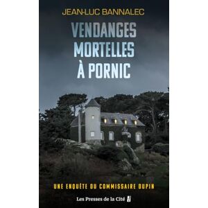 Bannalec, Jean-Luc Vendanges mortelles à Pornic Une enquête du commissaire Dupin Bannalec, Jean-Luc Vendanges mortelles à Pornic Une enquête du commissaire Dupin