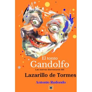 Redondo Paredes, Antonio EL TONTO GANDOLFO: Las nuevas desventuras del Lazarillo de Tormes Redondo Paredes, Antonio EL TONTO GANDOLFO: Las nuevas desventuras del Lazarillo de Tormes