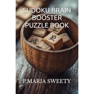 SWEETY, MISS P.MARIA SUDOKU BRAIN BOOSTER PUZZLE BOOK FOR SMART KIDS & CHILDREN & ADULTS VOLUME 10 SWEETY, MISS P.MARIA SUDOKU BRAIN BOOSTER PUZZLE BOOK FOR SMART KIDS & CHILDREN & ADULTS VOLUME 10