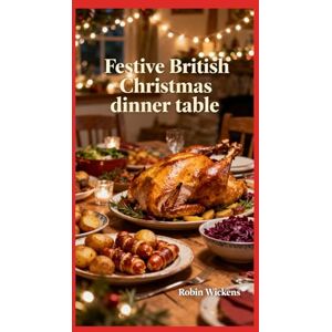Wickens, Robin A Very British Christmas Dinner (Illustrated) Wickens, Robin A Very British Christmas Dinner (Illustrated)
