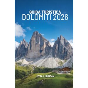Duncan, Myra L. GUIDA TURISTICA DOLOMITI 2026: Alla scoperta della bellezza delle montagne italiane Duncan, Myra L. GUIDA TURISTICA DOLOMITI 2026: Alla scoperta della bellezza delle montagne italiane