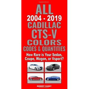 Casey, Robert All 2004-2019 Cadillac CTS-V Colors, Codes & Quantities: How Rare is Your Sedan, Coupe, Wagon, or Vsport? Casey, Robert All 2004-2019 Cadillac CTS-V Colors, Codes & Quantities: How Rare is Your Sedan, Coupe, Wagon, or Vsport?