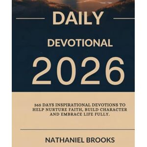 BROOKS, NATHANIEL DAILY DEVOTIONAL 2026: 365 Days Inspirational Devotions To Help Nurture Faith Build Character And Embrace Life Fully BROOKS, NATHANIEL DAILY DEVOTIONAL 2026: 365 Days Inspirational Devotions To Help Nurture Faith Build Character And Embrace Life Fully