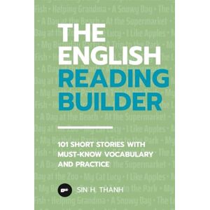 H. Thanh, Sin The English Reading Builder: 101 Short Stories with Must-Know Vocabulary and Practice H. Thanh, Sin The English Reading Builder: 101 Short Stories with Must-Know Vocabulary and Practice