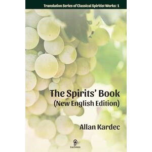 Kardec, Allan The Spirits' Book (New English Edition): 1 (Translation Classical Spiritist Works) Kardec, Allan The Spirits' Book (New English Edition): 1 (Translation Classical Spiritist Works)