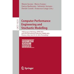 Computer Performance Engineering and Stochastic Modelling: 19th European Workshop, EPEW 2023, and 27th International Conference, ASMTA 2023, Florence, ... (Lecture Notes in Computer Science, 14231) Computer Performance Engineering and Stochastic Modelling: 19th European Workshop, EPEW 2023, and 27th International Conference, ASMTA 2023, Florence, ... (Lecture Notes in Computer Science, 14231)