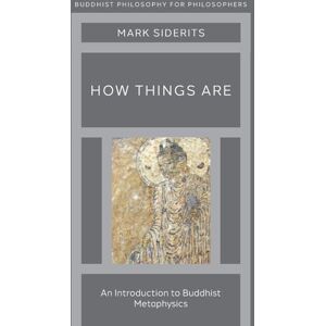 Siderits, Mark How Things Are: An Introduction to Buddhist Metaphysics (Buddhist Philosophy For Philosophers) Siderits, Mark How Things Are: An Introduction to Buddhist Metaphysics (Buddhist Philosophy For Philosophers)