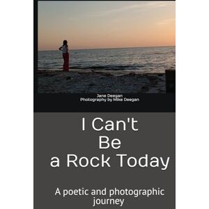 Deegan, Jane E I Can't Be a Rock Today Deegan, Jane E I Can't Be a Rock Today