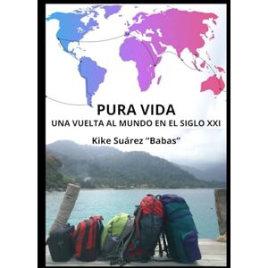 Suárez "Babas", Kike Pura vida. Una vuelta al mundo en el siglo XXI Suárez "Babas", Kike Pura vida. Una vuelta al mundo en el siglo XXI