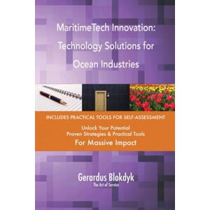 Gerardus Blokdyk - The Art of Service MaritimeTech Innovation: Technology Solutions for Ocean Industries Gerardus Blokdyk - The Art of Service MaritimeTech Innovation: Technology Solutions for Ocean Industries