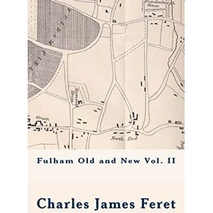 Feret, Mr Charles James Fulham Old and New Vol. II Feret, Mr Charles James Fulham Old and New Vol. II
