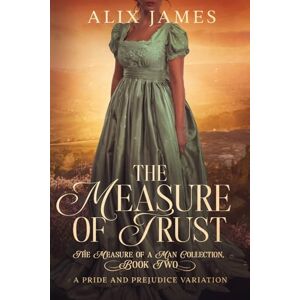 James, Alix The Measure of Trust: A Pride & Prejudice Variation (The Measure of a Man Collection) James, Alix The Measure of Trust: A Pride & Prejudice Variation (The Measure of a Man Collection)