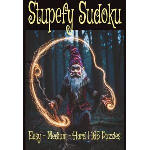Blooms, Poppy Stupefy Sudoku: Easy, Medium & Hard, 165 puzzles, with solutions for sudoku lovers Blooms, Poppy Stupefy Sudoku: Easy, Medium & Hard, 165 puzzles, with solutions for sudoku lovers