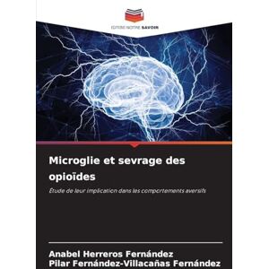Herreros Fernandez, Anabel Microglie et sevrage des opioïdes: Étude de leur implication dans les comportements aversifs Herreros Fernandez, Anabel Microglie et sevrage des opioïdes: Étude de leur implication dans les comportements aversifs
