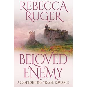 Ruger, Rebecca Beloved Enemy: Far From Home: a Scottish Time-Travel Romance Ruger, Rebecca Beloved Enemy: Far From Home: a Scottish Time-Travel Romance