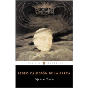 Calderon de la Barca, Pedro Life Is a Dream (Penguin Classics) Calderon de la Barca, Pedro Life Is a Dream (Penguin Classics)