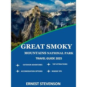 STEVENSON, ERNEST GREAT SMOKY MOUNTAINS NATIONAL PARK TRAVEL GUIDE 2025 (The Ultimate Travel Companion Series 2025 2026) STEVENSON, ERNEST GREAT SMOKY MOUNTAINS NATIONAL PARK TRAVEL GUIDE 2025 (The Ultimate Travel Companion Series 2025 2026)