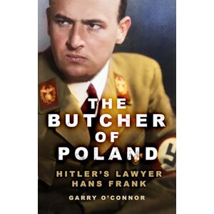O'Connor, Garry The Butcher of Poland: Hitler's Lawyer Hans Frank O'Connor, Garry The Butcher of Poland: Hitler's Lawyer Hans Frank