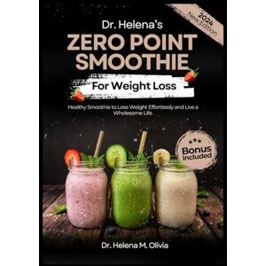 Olivia, Dr. Helena M. Dr. Helena’s Zero Point Smoothie For Weight Loss: Healthy Smoothies to Lose Weight Effortlessly and Live a Wholesome Life. (The Ultimate Zero Point ... Delicious Recipes for Weight Loss Success) Olivia, Dr. Helena M. Dr. Helena’s Zero Point Smoothie For Weight Loss: Healthy Smoothies to Lose Weight Effortlessly and Live a Wholesome Life. (The Ultimate Zero Point ... Delicious Recipes for Weight Loss Success)