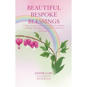Oki Beautiful Bespoke Blessings: A cluster of inspired and hope filled pieces for birthdays, a wedding, Remembrance days and other celebrations (BEAUTIFUL BESPOKE BLESSINGS: VOLUME 1) Oki Beautiful Bespoke Blessings: A cluster of inspired and hope filled pieces for birthdays, a wedding, Remembrance days and other celebrations (BEAUTIFUL BESPOKE BLESSINGS: VOLUME 1)