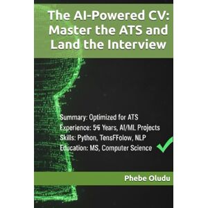 Oludu, Phebe The AI-Powered CV: Master the ATS and Land the Interview Oludu, Phebe The AI-Powered CV: Master the ATS and Land the Interview
