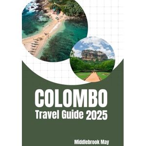 May, Middlebrook COLOMBO TRAVEL GUIDE 2025: Explore the capital of Sri Lanka with maps, Budget tips, family-Friendly Adventures, local food and Itineraries (All-Season Local Guides 2025 and Beyond) May, Middlebrook COLOMBO TRAVEL GUIDE 2025: Explore the capital of Sri Lanka with maps, Budget tips, family-Friendly Adventures, local food and Itineraries (All-Season Local Guides 2025 and Beyond)