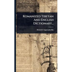 Jäschke, Heinrich August Romanized Tibetan And English Dictionary... Jäschke, Heinrich August Romanized Tibetan And English Dictionary...