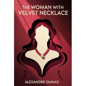 Dumas, Alexandre The Woman with the Velvet Necklace: A New Translation Dumas, Alexandre The Woman with the Velvet Necklace: A New Translation