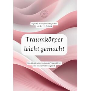 Furmanova, Lika Traumkörper leicht gemacht: Tägliches Manifestations-Journal mit der 555-Technik: Für alle, die wissen, dass der Traumkörper mit innerer Arbeit beginnt. Furmanova, Lika Traumkörper leicht gemacht: Tägliches Manifestations-Journal mit der 555-Technik: Für alle, die wissen, dass der Traumkörper mit innerer Arbeit beginnt.