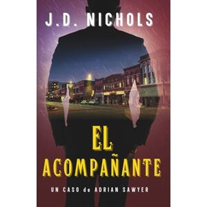 Nichols, J.D. El Acompañante: Un Caso de Adrian Sawyer (Los Casos de Adrián Sawyer) Nichols, J.D. El Acompañante: Un Caso de Adrian Sawyer (Los Casos de Adrián Sawyer)