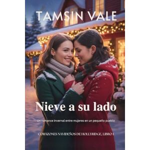 Vale, Tamsin Nieve a su lado: Un romance invernal entre mujeres en un pequeño pueblo: 1 (Corazones navideños de Hollyridge: Una Serie de Romance Sáfico y Acogedor en un Pequeño Pueblo durante las Fiestas) Vale, Tamsin Nieve a su lado: Un romance invernal entre mujeres en un pequeño pueblo: 1 (Corazones navideños de Hollyridge: Una Serie de Romance Sáfico y Acogedor en un Pequeño Pueblo durante las Fiestas)