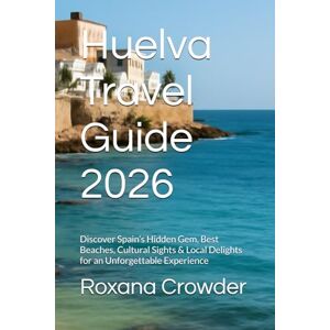 Crowder, Roxana Huelva Travel Guide 2026: Discover Spain’s Hidden Gem, Best Beaches, Cultural Sights & Local Delights for an Unforgettable Experience Crowder, Roxana Huelva Travel Guide 2026: Discover Spain’s Hidden Gem, Best Beaches, Cultural Sights & Local Delights for an Unforgettable Experience