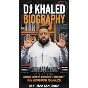 McCloud, Maurice DJ KHALED BIOGRAPHY: Building an Empire Through Beats and Belief From Mixtape Master to Global Icon McCloud, Maurice DJ KHALED BIOGRAPHY: Building an Empire Through Beats and Belief From Mixtape Master to Global Icon