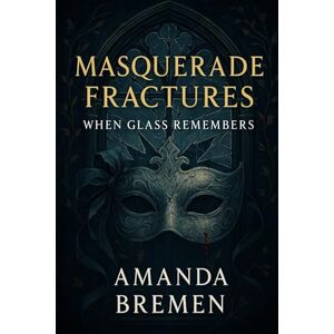 Bremen, Amanda Masquerade Fractures: When Glass Remembers (Lace Veil Masquerades) Bremen, Amanda Masquerade Fractures: When Glass Remembers (Lace Veil Masquerades)