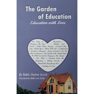 Arush, Rabbi Shalom The Garden of Education: Education with Love Arush, Rabbi Shalom The Garden of Education: Education with Love