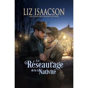 Isaacson, Liz Le Réseautage de la Nativité: Romance chrétien de cowboys et saga familiale des Glover (Le Ranch de la Crête de Shiloh dans la Romance des Trois Rivières) Isaacson, Liz Le Réseautage de la Nativité: Romance chrétien de cowboys et saga familiale des Glover (Le Ranch de la Crête de Shiloh dans la Romance des Trois Rivières)