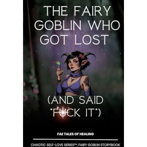 Newsom, Elizabeth The Fairy Goblin Who Got Lost: (and Said “F*ck It”) With additional content Newsom, Elizabeth The Fairy Goblin Who Got Lost: (and Said “F*ck It”) With additional content