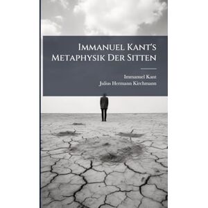 Kant, Immanuel Immanuel Kant's Metaphysik Der Sitten Kant, Immanuel Immanuel Kant's Metaphysik Der Sitten