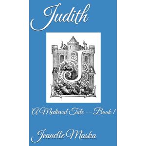 Maska, Jeanette D. Judith: A Medieval Tale -- Book 1 Maska, Jeanette D. Judith: A Medieval Tale -- Book 1