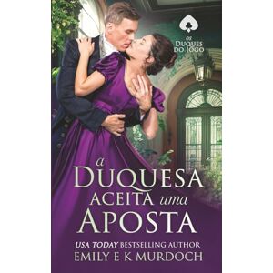 Murdoch, Emily E K A Duquesa Aceita uma Aposta: Um romance picante da Regência (Os Duques do Jogo) Murdoch, Emily E K A Duquesa Aceita uma Aposta: Um romance picante da Regência (Os Duques do Jogo)